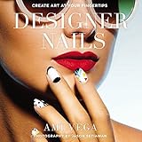 Designer Nails: Create Art at Your Fingertips by Ami Vega