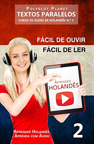 Livro Aprender Holandês   Textos Paralelos  Fácil de ouvir   Fácil de ler CURSO DE ÁUDIO DE HOLANDÊS N.º 2 (Aprender Holandês  Aprenda com Áudio)