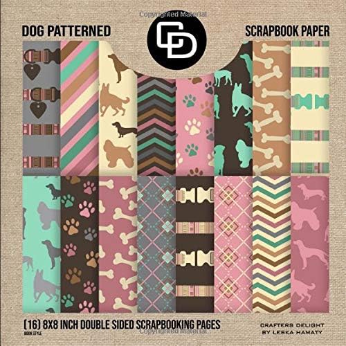 Dog Patterned Scrapbook Paper (16) 8x8 Inch Double Sided Scrapbooking Pages Book Style: Crafters Delight By Leska Hamaty