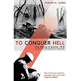 To Conquer Hell: The Meuse-Argonne, 1918 The Epic Battle That Ended the First World War