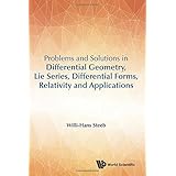 Problems And Solutions In Differential Geometry, Lie Series, Differential Forms, Relativity And Applications