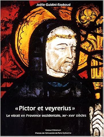 Amazon Fr Pictor Et Veyrerius Le Vitrail En Provence Occidentale Xiie Xviie Siecles Guidini Raybaud Joelle Joubert Fabienne Livres