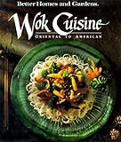 Better Homes and Gardens Wok Cuisine: Oriental to American (Better Homes & Gardens) by 