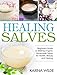 Healing Salves: Beginners Guide to Making Organic Homemade Salves for Health, Beauty and Healing