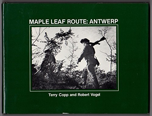 Maple Leaf Route: Antwerp by Terry Copp (1984-05-03) by Terry Copp;Robert Vogel (Hardcover)