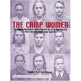 The Camp Women: The Female Auxiliaries Who Assisted the SS in Running the Nazi Concentration Camp System (Schiffer Military H