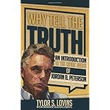 Why Tell the Truth: An Introduction to the Basic Ideas of Jordan B. Peterson