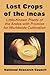 The Lost Crops of the Incas: Little-Known Plants of the Andes with Promise for Worldwide Cultivation by 