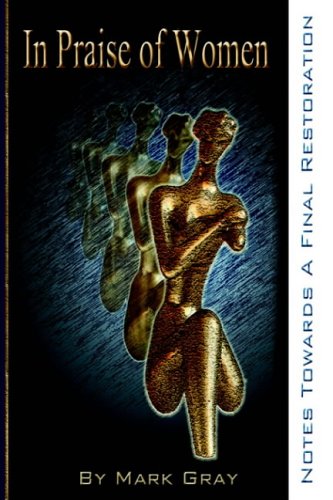 In Praise of Women: Notes Towards A Final Restoration