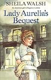 Front cover for the book Lady Aurelia's Bequest by Sheila Walsh