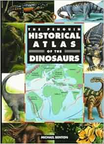 The Penguin Historical Atlas Of The Dinosaurs Hist Atlas