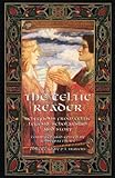 The Celtic Reader: Selections from Celtic Legend, Scholarship and Story
