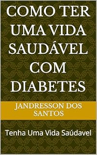 Livro Como Ter uma Vida Saudável com Diabetes: Tenha Uma Vida Saúdavel