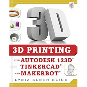 3D Printing with Autodesk 123D, Tinkercad, and MakerBot