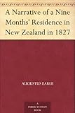 A Narrative of a Nine Months' Residence in New Zealand in 1827 by 