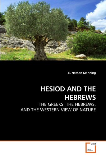 HESIOD AND THE HEBREWS: THE GREEKS, THE  HEBREWS, AND THE WESTERN VIEW OF NATURE