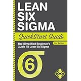 Lean Six Sigma: QuickStart Guide - The Simplified Beginner's Guide To Lean Six Sigma (Lean Six Sigma, Lean Six Sigma Healthcare, Lean Six Sigma Black Belt)