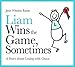 Liam Wins the Game, Sometimes: A Story about Losing with Grace (Lovable Liam)
