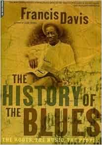 The History Of The Blues: The Roots, The Music, The People: Francis ...