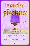 Disuelve tus problemas (Spanish Edition)