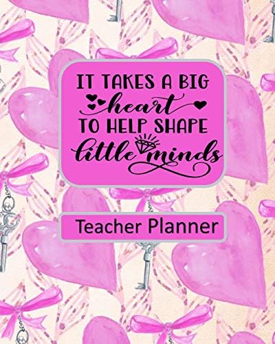 It Takes a Big Heart to Shape Little Minds Teacher Planner: Ultimate Undated Teacher’s Academic Year Organizer | School Classroom Supplies | Lesson ... | Time Management JL Marriott Publishing