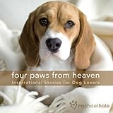 Four Paws from Heaven Gift Edition: Inspirational Stories for Dog Lovers