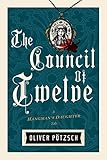 The Council of Twelve (US Edition) (A Hangman's Daughter Tale Book 7) by Oliver Pötzsch, Lisa Reinhardt