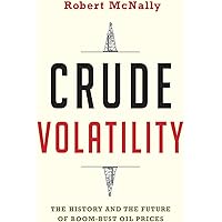 Crude Volatility: The History and the Future of Boom-Bust Oil Prices (Center on Global Energy Policy Series)