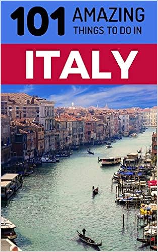 101 Amazing Things to Do in Italy: Italy Travel Guide (Rome Travel, Florence Travel, Tuscany Travel, Venice Travel, Milan Travel) 101 Amazing Things to Do in Italy: Italy Travel Guide (Rome Travel, Florence Travel, Tuscany Travel, Venice Travel, Milan Travel)