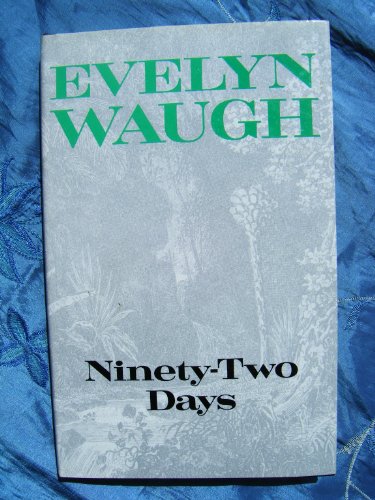 Ninety-two Days: A Journey in Guiana and Brazil,1932 by Evelyn Waugh (Hardcover)
