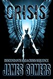 CRISIS (Descendants Saga: Crisis Sequence Book 2) by James Somers