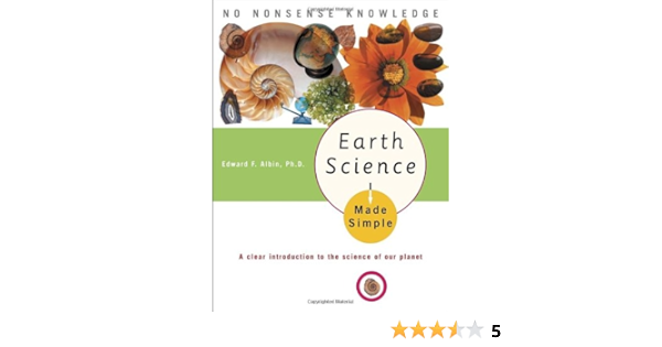 Earth Science Made Simple A Clear Introduction To The Science Of Our Planet Albin Ph D Edward F 9780767917032 Amazon Com Books