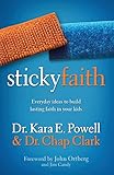 Sticky Faith: Everyday Ideas to Build Lasting Faith in Your Kids by 