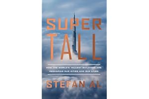 Supertall: How the World's Tallest Buildings Are Reshaping Our Cities and Our Lives