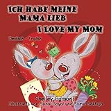 Ich habe meine Mama lieb I Love My Mom (bilingual german books, german children's books): kinderbuch, german english bilingual,german kids books, (German English Bilingual Collection) (German Edition)