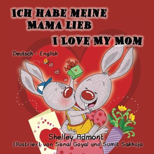 Ich habe meine Mama lieb I Love My Mom (bilingual german books, german children's books): kinderbuch, german english bilingual,german kids books, (German English Bilingual Collection) (German Edition)