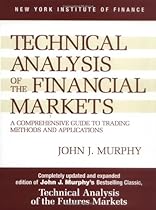 Technical Analysis of the Financial Markets: A Comprehensive Guide to Trading Methods and Applications (New York Institute of Finance) Technical Analysis of the Financial Markets: A Comprehensive Guide to Trading Methods and Applications (New York Institute of Finance)