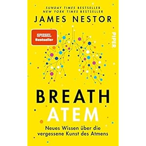 Breath – Atem: Neues Wissen über die vergessene Kunst des Atmens | Über das richtige Atmen und Atemtechniken Gebundene Ausgabe – 4. Januar 2021
