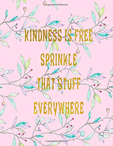 Kindness Is Free Sprinkle That Stuff Everywhere Journal Notebook Composition Book With Inspirational Quote Cover 8 5x11 100pages Volume 16 Ava Ashworth 9781722015169 Amazon Com Books