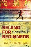 Beijing for Beginners: An Irishman in the People's Republic by 