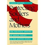 Protecting Soldiers and Mothers: Political Origins of Social Policy in the United States