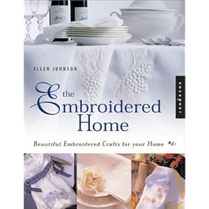 The Embroidered Home: Beautiful Embroidered Crafts for the Home