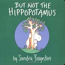 But Not the Hippopotamus (Boynton on Board) But Not the Hippopotamus (Boynton on Board)