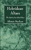 Hebridean Altars: The Spirit of an Island Race