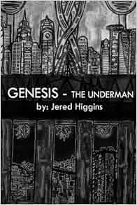 Genesis The Underman By Jered Higgins 2016 03 27