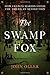 The Swamp Fox: How Francis Marion Saved the American Revolution by John Oller