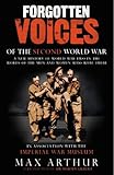 Forgotten Voices of the Second World War : A New History of the Second World War in the Words of the Men and Women Who Were There, Arthur, Max, 0091897343
