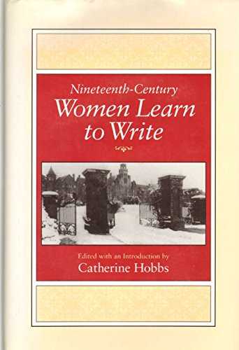 Nineteenth-Century Women Learn to Write (Feminist Issues : Practice, Politics,…