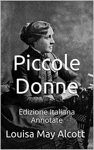 Piccole Donne - Edizione Italiana - Annotate: Edizione Italiana - Annotate (Italian Edition)