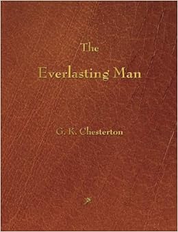 The Everlasting Man, by G.K. Chesterton